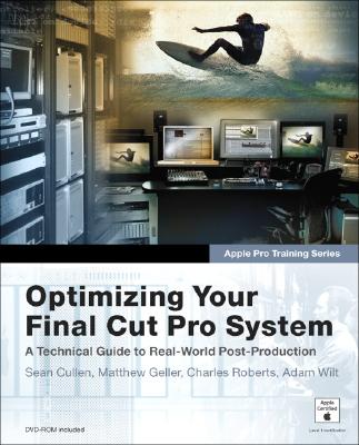 Optimizing Your Final Cut Pro System - Cullen, Sean, and Geller, Matthew, and Roberts, Charles