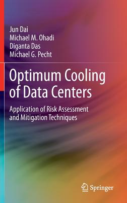 Optimum Cooling of Data Centers: Application of Risk Assessment and Mitigation Techniques - Dai, Jun, and Ohadi, Michael M., and Das, Diganta