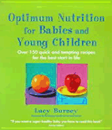 Optimum Nutrition For Babies & Young Children: Over 150 quick and tempting recipes for the best start in life