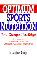 Optimum Sports Nutrition: Your Competitive Edge - Colgan, Michael