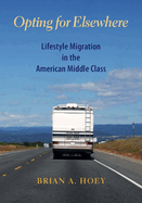 Opting for Elsewhere: Lifestyle Migration in the American Middle Class