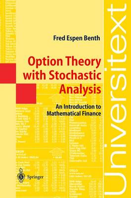 Option Theory with Stochastic Analysis: An Introduction to Mathematical Finance - Benth, Fred Espen