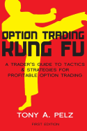 Option Trading Kung Fu: A Trader's Guide to Tactics & Strategies for Profitable Option Trading