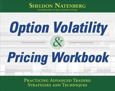 Option Volatility & Pricing Workbook: Practicing Advanced Trading Strategies and Techniques - Natenberg, Sheldon