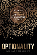 Optionality: How to Survive and Thrive in a Volatile World