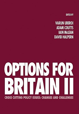 Options for Britain II: Cross Cutting Policy Issues - Changes and Challenges - Uberoi, Varun (Editor), and Coutts, Adam (Editor), and Halpern, David (Editor)