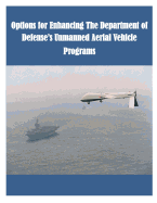 Options for Enhancing the Department of Defense's Unmanned Aerial Vehicle Programs