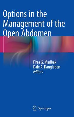 Options in the Management of the Open Abdomen - Madbak, Firas G (Editor), and Dangleben, Dale A (Editor)