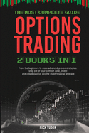 Options Trading: 2 BOOKS IN 1 The most complete guide. From the beginners to more advanced proven strategies. Step out your comfort zone, invest and create a passive income using financial leverage