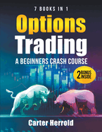 Options Trading: A Beginners Crash Course [7 BOOKS in 1] with Best Strategies and 1 # Guide to Become Pro at Trading Options Including BONUS Forex Trading