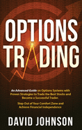 Options Trading: An Advanced Guide on Options Systems with Proven Strategies to Trade the Best Stocks and Become a Successful Trader. Step Out of Your Comfort Zone and Achieve Financial Independence