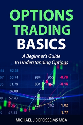 Options Trading Basics: A Beginner's Guide to Understanding Options - Defosse, Michael J