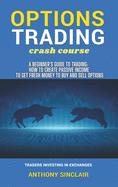 OPTIONS TRADING crash course: A Beginner's Guide to Making Money: How to Invest in the Market through Profit Strategies to Buy and Sell Options. TRADERS INVESTING IN EXCHANGES