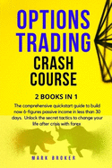 Options Trading Crash Course: The comprehensive quickstart guide to build now 6-figures passive income in less than 30 days. Unlock the secret tactics to change your life after crisis with forex