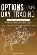 options trading day trading for beginners: The complete guide on how to create a passive income by investing in the stock market.All the strategies on how to trade options for a living.