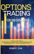 Options Trading for Beginners: Crash Day Course to Become a Profitable Trader In Your Spare Time for a Living with Strategies to Trade Penny Stocks, Bond, ETF, Futures And Forex Markets in 7 Days