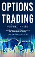 Options Trading for Beginners: Learn Strategies from the Experts on how to Day Trade Options for a Living!
