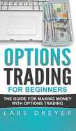 Options Trading for Beginners: The Guide for Making Money with Options Trading