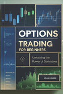 Options Trading for Beginners: Unlocking the Power of Derivatives