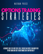 Options Trading Strategies: A beginners guide to the most useful tools, strategies and tricks to earn money with options trading and take the road towards long-term profitability