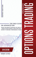 Options Trading Strategies: The only Guide on Advanced Day, Swing and Binary Strategies you Need to Trade in Stock Market, Start Now your Journey to Become a Professional Trader