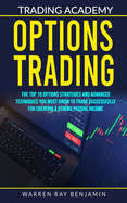 Options Trading: The top 10 options strategies and advanced techniques you must know to trade successfully for creating a strong passive income