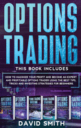 Options Trading: This Book Includes: How to Maximize Your Profit And Become an Expert and Profitable Options Trader Using the Best Tips, Tricks, and Investing Strategies for Beginners.