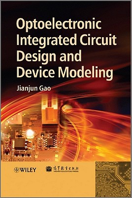 Optoelectronic Integrated Circuit Design and Device Modeling - Gao, Jianjun