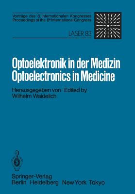 Optoelektronik in Der Medizin / Optoelectronics in Medicine: Vortrge Des 6. Internationalen Kongresses / Proceedings of the 6th International Congress Laser 83 Optoelektronik - Waidelich, W (Editor)