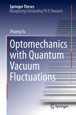 Optomechanics with Quantum Vacuum Fluctuations - Xu, Zhujing