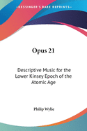 Opus 21: Descriptive Music for the Lower Kinsey Epoch of the Atomic Age