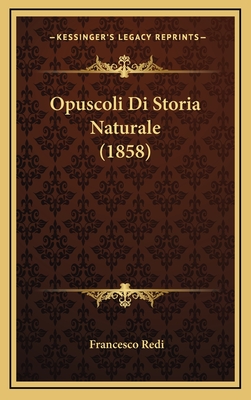 Opuscoli Di Storia Naturale (1858) - Redi, Francesco