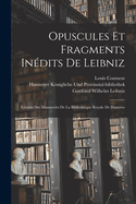 Opuscules Et Fragments Indits De Leibniz: Extraits Des Manuscrits De La Bibliothque Royale De Hanovre