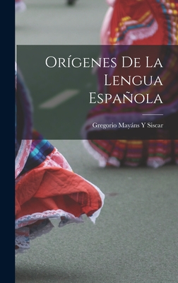 Orgenes De La Lengua Espaola - Siscar, Gregorio Mayns Y