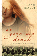 Or Give Me Death: A Novel of Patrick Henry's Family - Rinaldi, Ann