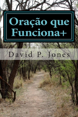 Orao que Funciona+: Princpios Bblicos para Orao Eficaz - Jones, David P