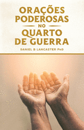 Ora??es Poderosas no Quarto de Guerra: Aprendendo a Orar como um Poderoso Guerreiro de Ora??o