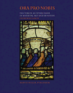 Ora Pro Nobis: The Virgin as Intercessor in Medieval Art and Devotion