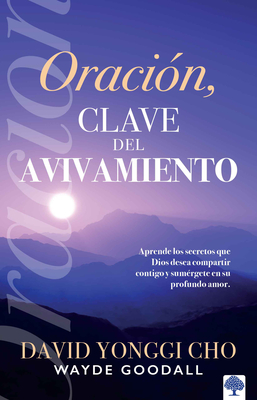 Oraci?n: La Clave del Avivamiento: Escuche Los Secretos Que Dios Desea Compartir Con Usted Y Sum?rjase En Su Profundo Amor / Prayer: Key to Revival - Yonggi Cho, David