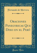 Oraciones Panegyricas Que Dixo En El Per (Classic Reprint)