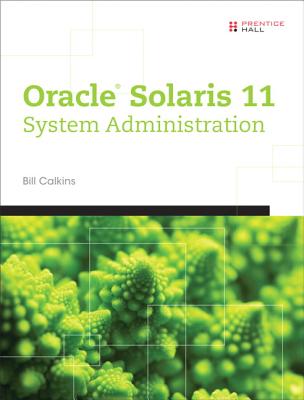 Oracle Solaris 11 System Administration - Calkins, Bill