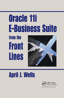 Oracle 11i E-Business Suite from the Front Lines - Wells, April J.