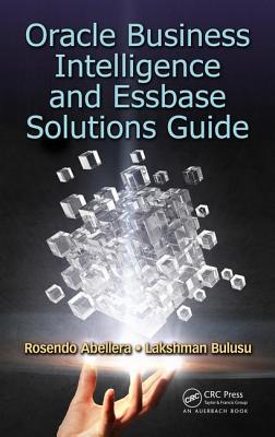 Oracle Business Intelligence and Essbase Solutions Guide - Abellera, Rosendo, and Bulusu, Lakshman