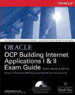 Oracle Certified Professional: Building Internet Applications I & II Exam Guide with CDROM