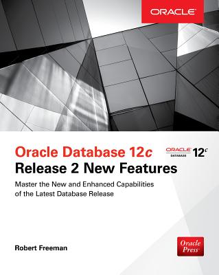 Oracle Database 12c Release 2 New Features - Bryla, Bob, and Freeman, Robert G