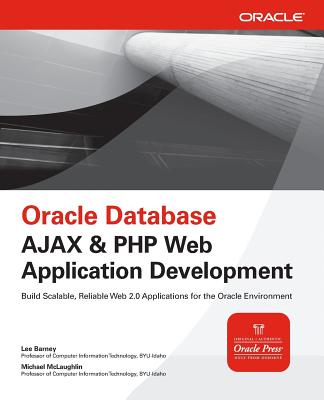 Oracle Database AJAX & PHP Web Application Development - Barney, Lee, and McLaughlin, Michael