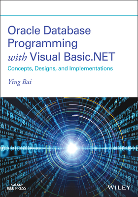 Oracle Database Programming with Visual Basic.NET: Concepts, Designs, and Implementations - Bai, Ying