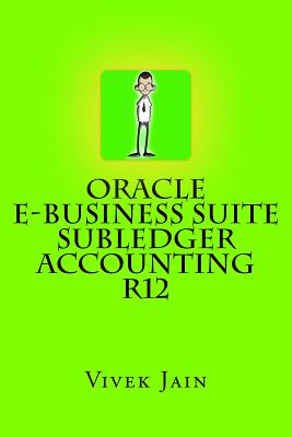 Oracle e-Business Suite Subledger Accounting R12 - Jain, Vivek