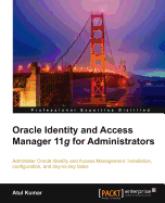 Oracle Identity and Access Manager 11g for Administrators: Administer Oracle Identity Management: installation, configuration, and day-to-day tasks.