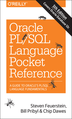 Oracle PL/SQL Language Pocket Reference: A Guide to Oracle's PL/SQL Language Fundamentals - Feuerstein, Steven, and Pribyl, Bill, and Dawes, Chip